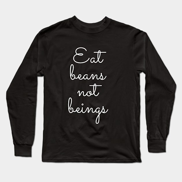 Eat Beans Not Beings Long Sleeve T-Shirt by Ignotum